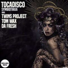 Tocadisco - Symbiotikka (Da Fresh rmx) (Dolma Records)