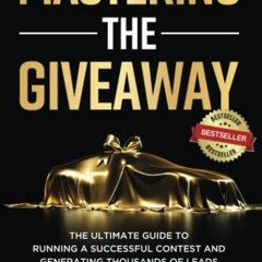[READ] PDF EBOOK EPUB KINDLE Mastering the Giveaway: The Ultimate Guide to Running a