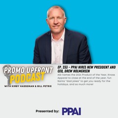 Ep. 233 - PPAI Hires New President and CEO, Drew Holmgren