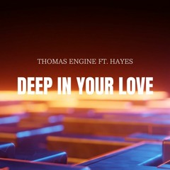 Thomas Engine ft. Hayes - Deep In Your Love (Radio Edit)