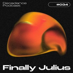 Decadance #034 | Finally Julius
