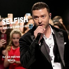 Selfish - Justin Timberlake (DJ AD Foster Remix)