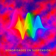 Sonoridades en Suspensión- Experimental Music
