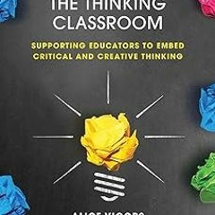 $Epub+ The Thinking Classroom: Supporting Educators to Embed Critical and Creative Thinking BY: