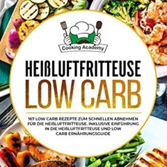 Heißluftfritteuse Low Carb: 167 Low Carb Rezepte zum schnellen Abnehmen für die Heißluftfritteuse.