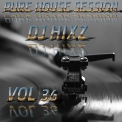 Pure House Session Vol. 36 - Hixz