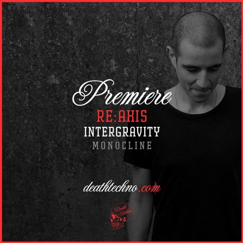 DT:Premiere | Re:Axis - Intergravity [Monocline]