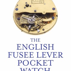 audiobook English Fusee Lever Pocket Watch: Its History, Development, Service and Repair