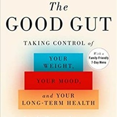 [DOWNLOAD] ⚡️ (PDF) The Good Gut: Taking Control of Your Weight, Your Mood, and Your Long-term Healt