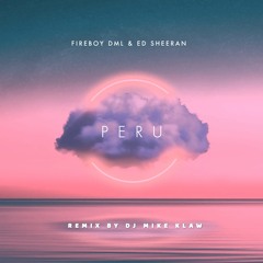 Fireboy DML & ED Sheeran - Peru  (Mike Klaw Remix)