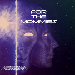 For The Mommies