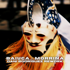BAIUCA - MORRIÑA (Dani Rodríguez Rework) FREE DOWNLOAD
