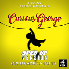 Upside Down (From "Curious George") (Sped-Up Version)