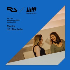 RA Live: Mantra b2b Decibella - Waterworks 2024, London