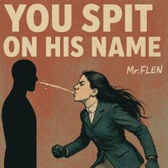 You Spit on his Name