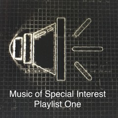 Music of Special Interest Playlist 1
