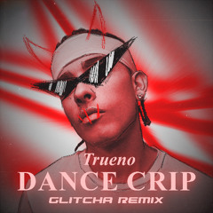 TRUENO - DANCE CRIP (GLITCHA REMIX)