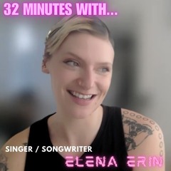 Elena Erin (Singer Songwriter) - THE FULL 32 MIN CONVO