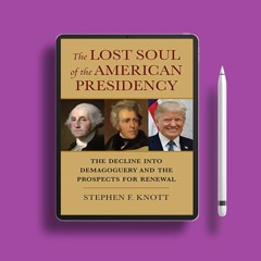 The Lost Soul of the American Presidency: The Decline into Demagoguery and the Prospects for Re