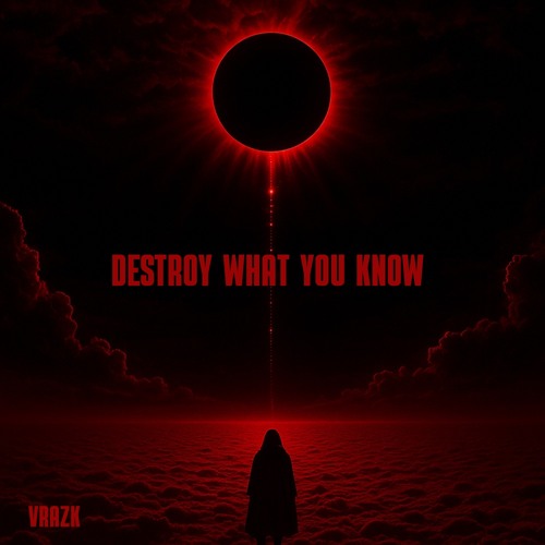 DESTROY WHAT YOU KNOW (FREE DL)