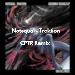 Notequal - Traktion (CPTR Remix) [Free Download]