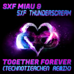 SXF Miau & SXF Thunderscream - Together Forever (Technotierchen Remix)