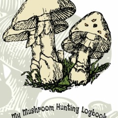 #^Download 💖 My Mushroom Hunting Logbook: 100 Page Premium Mushroom Hunting Logbook Foraging Journ