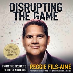 Read online Disrupting the Game: From the Bronx to the Top of Nintendo by  Reggie Fils-Aimé,Reggie
