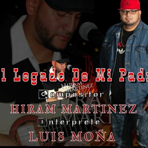Stream El Legado De Mi padre ,,,, Canta Luis Moña..Compositor Hiram  Martinez by LUIS MOÑA | Listen online for free on SoundCloud