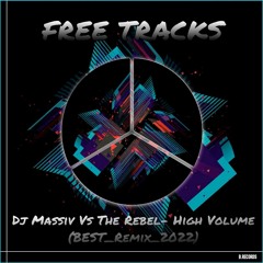 Dj Massiv Vs The Rebel - High Volume (BEST  REMIX 2022)FREE DOWNLOAD