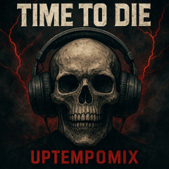 Time To Die - UptempoMix