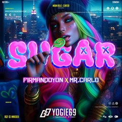SUGAR - YOGIE69 (FIRMAN DOYON X MR.CARLO) #SUPDUP