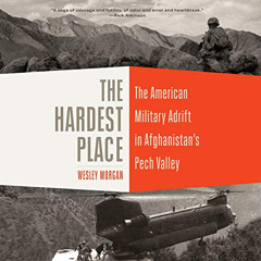 [ACCESS] PDF ✅ The Hardest Place: The American Military Adrift in Afghanistan's Pech