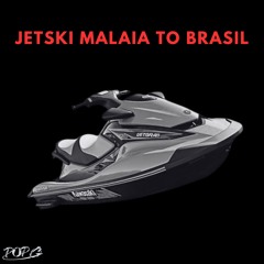 JETSKI MALAIA TO BRASIL (POP G EDIT)