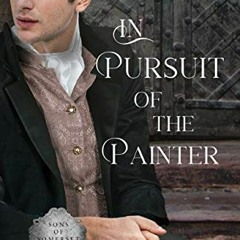 VIEW EPUB KINDLE PDF EBOOK In Pursuit of the Painter: A Regency Romance (Sons of Somerset Book 3) by