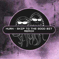 Hurn - Skip To The Good Bit Remix (Free Download) [PFS76]