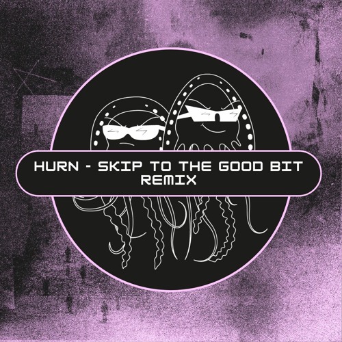 Hurn - Skip To The Good Bit Remix (Free Download) [PFS76]