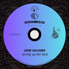 Jose Vilches - Tuning Up Dat Bass (Original Mix)