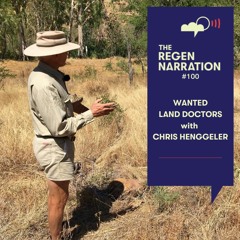 100. Wanted Land Doctors: Rehydrating landscapes, reversing desertification & rebuilding wealth