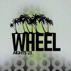 WHEEL (Aights 2023 Mix)