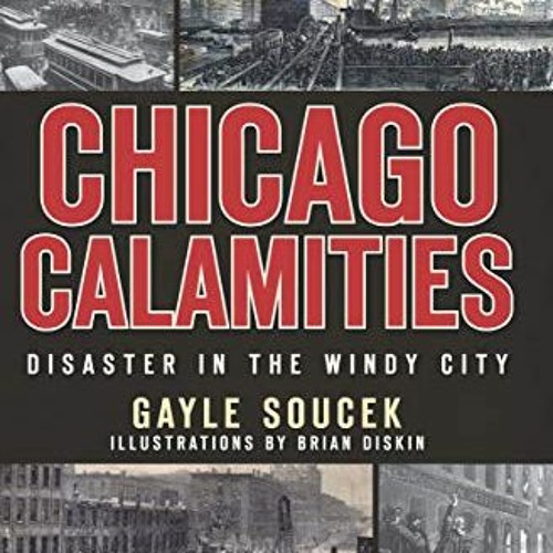 [Get] EBOOK 💚 Chicago Calamities: Disaster in the Windy City by  Gayle Soucek &  Bri
