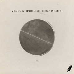 Yellow (Foolish Poet Remix)