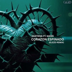 Santana ft. Maná - Corazon Espinado (ElezD Remix)
