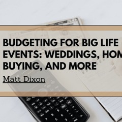 Budgeting For Big Life Events: Weddings, Home Buying, And More