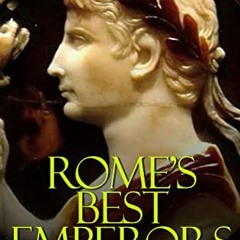 VIEW KINDLE 📘 Rome’s Best Emperors: The History and Legacy of the Roman Empire’s Mos