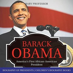 [ACCESS] KINDLE PDF EBOOK EPUB Barack Obama: America's First African-American President: Biography o