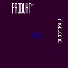 Produkt Podcast 029: Angelcore