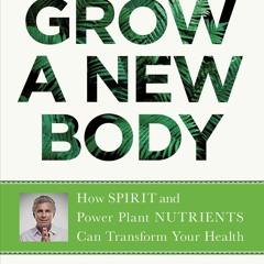 PDF Grow a New Body: How Spirit and Power Plant Nutrients Can Transform Your Hea