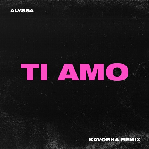 Ti Amo - ALYSSA (Kavorka Remix)
