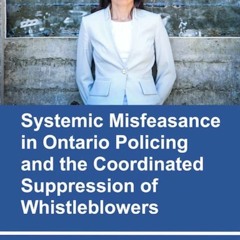 PDF_ Systemic Misfeasance in Ontario Policing and the Coordinated Suppression of Whistleb